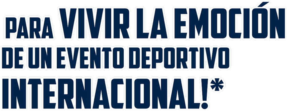 Para vivir la emoción de un evento deportivo internacional